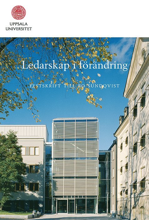 Ledarskap i förändring: rektorsperioden 1997-2006. Festskrift till Bo Sundqvist., Inbunden
