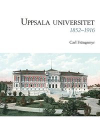 bokomslag Uppsala universitet 1852-1916, Vol. 1