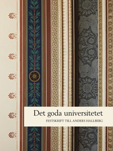 bokomslag Det goda universitetet : rektorsperioden 2006-2011 : festskrift till Anders Hallberg