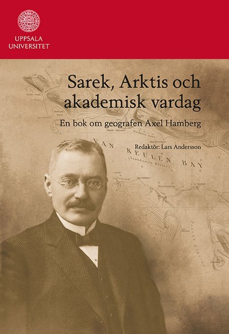 Sarek, Arktis och akademisk vardag : en bok om geografen Axel Hamberg 1