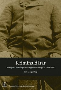 bokomslag Kriminaldårar. Sinnessjuka brottslingar och straffrihet i Sverige ca 1850-1930.