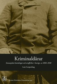 bokomslag Kriminaldårar : sinnessjuka brottslingar och straffrihet i Sverige, ca 1850¿1930