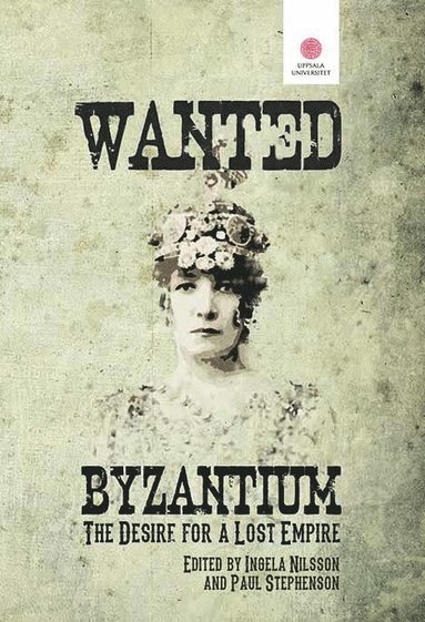 bokomslag Wanted: Byzantium. The Desire for a Lost Empire.