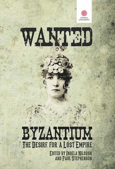 bokomslag Wanted: Byzantium. The Desire for a Lost Empire.