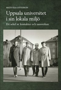 bokomslag Uppsala universitet i sin lokala miljö : ett sekel av kontakter och samverkan