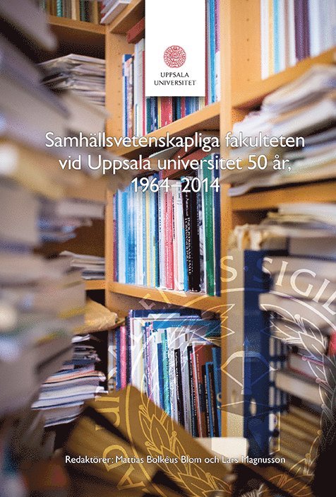 Samhällsvetenskapliga fakulteten vid Uppsala universitet 50 år : 1964-2014, Inbunden