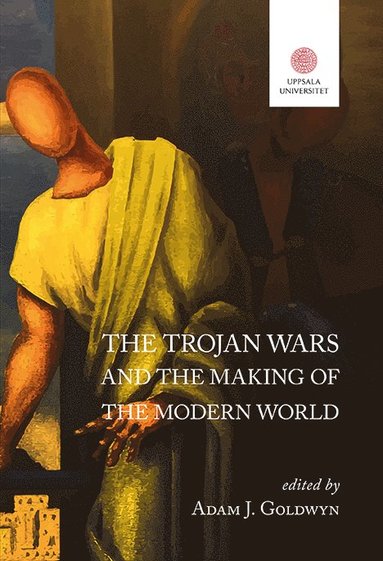 bokomslag The Trojan Wars and the Making of the Modern World