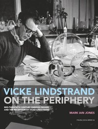 bokomslag Vicke Lindstrand on the Periphery. Mid-Twentieth Century Swedish Design and the Reception of Vicke Lindstrand