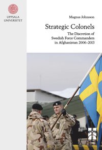 bokomslag Strategic Colonels: The Discretion of Swedish Force Commanders in Afghanistan 2006-2013