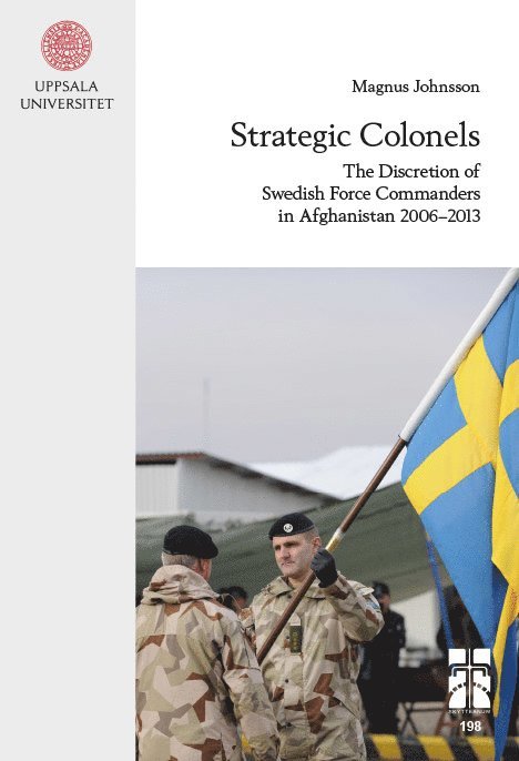 Magnus Johnsson - Strategic colonels : the discretion of Swedish force commanders in Afghanistan 2006–2013, Häftad