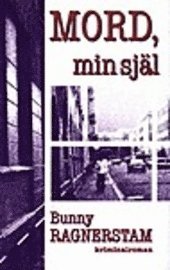 Bunny Ragnerstam - Mord, min själ : kriminalroman, Inbunden