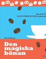 Bo Eriksson - Den magiska bönan - om kaffe och kaffedrickande genom tiderna, Inbunden