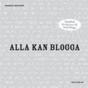 Alla kan blogga : en handbok för dig som vill börja blogga