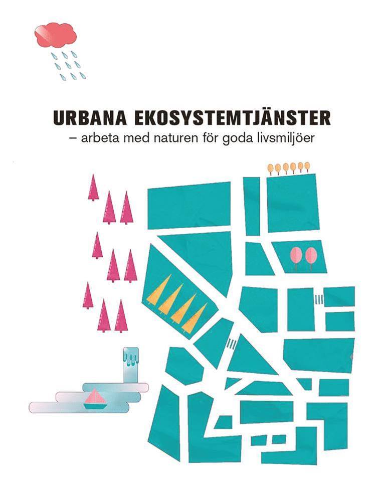 Ulf E. Andersson, Daniel Bergquist, Caroline Dahl, Johanna Deak Sjöman, Tobias Emilsson, Ann-Mari Fransson, Marcus Hedblom, Harald Klein, Göran Nilsson, Titti Olsson, Thomas B. Randrup, Anders Rasmusson - Urbana ekosystemtjänster : arbeta med naturen för goda livsmiljöer, Häftad