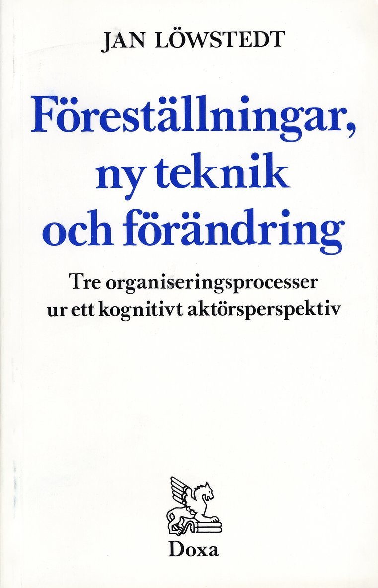 Föreställningar, ny teknik och förändring - Tre organiseringsprocesser ur e 1