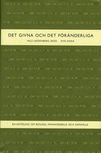 bokomslag Det givna och det föränderliga : En antologi om biologi, människobild och samhälle