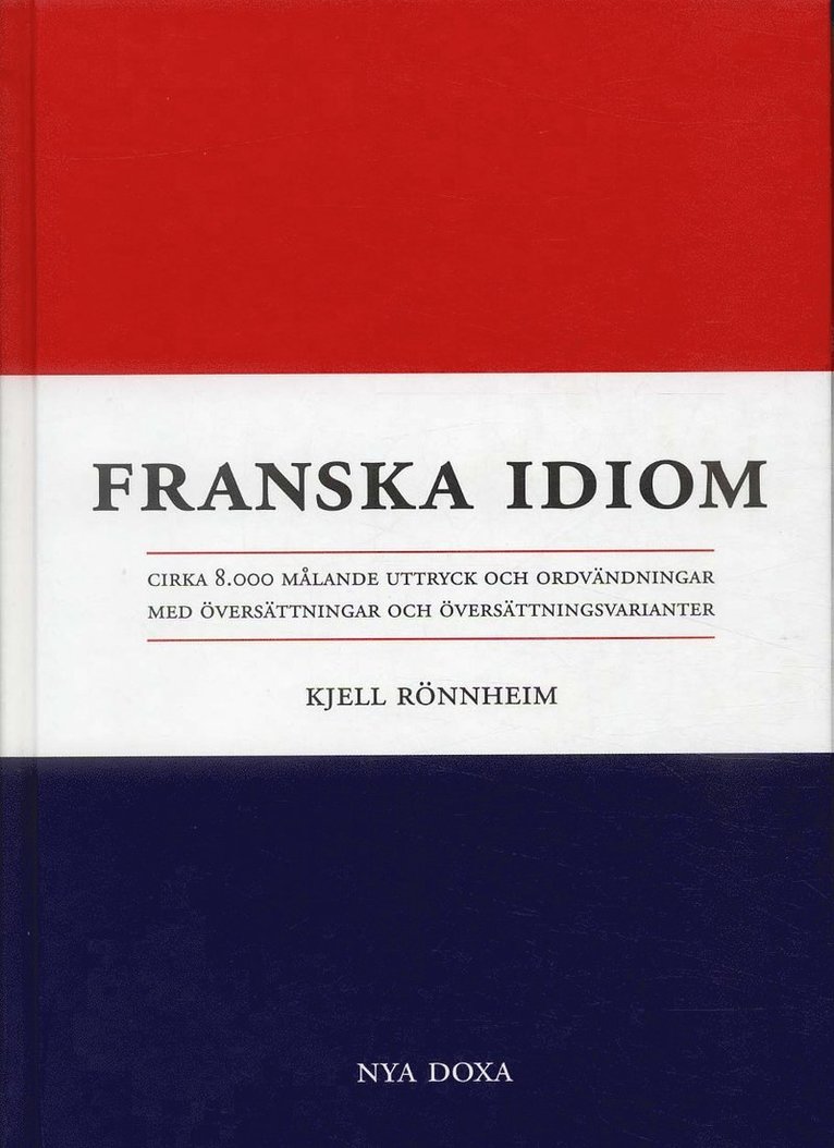 Kjell Rönnheim - Franska idiom - Cirka 8000 målande uttryck och ordvändningar med översättni, Kartonnage
