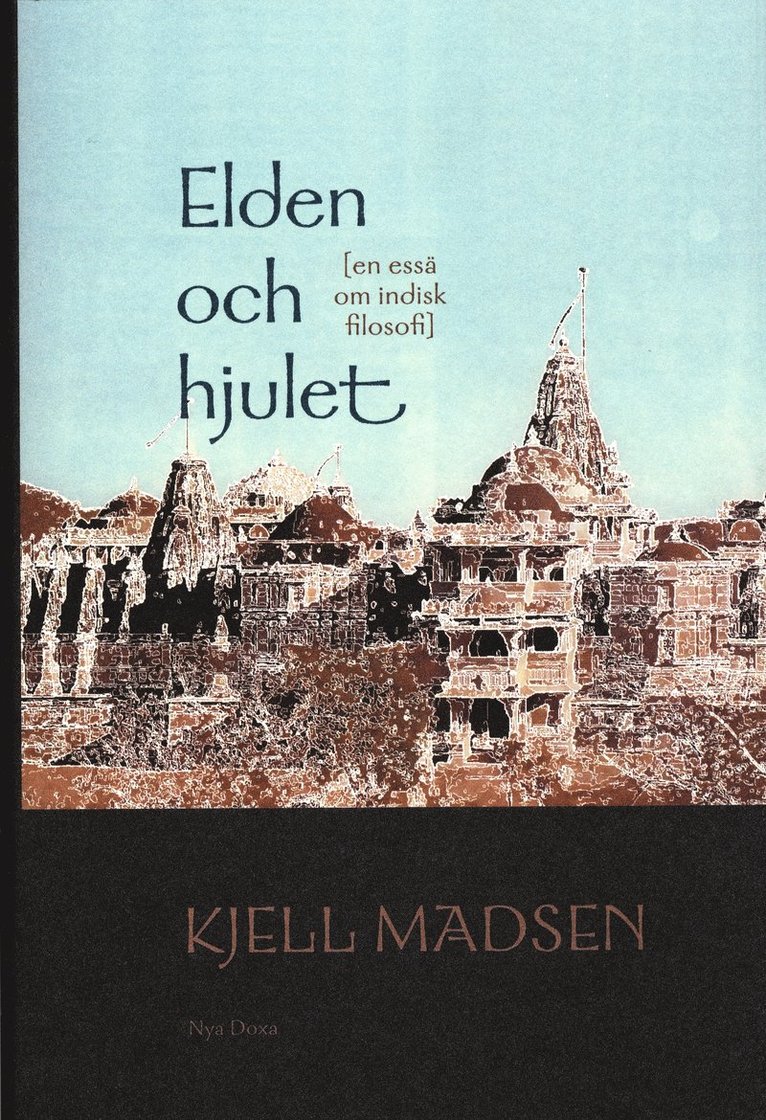 Kjell Madsen - Elden och hjulet : En essä om indisk filosofi, Inbunden
