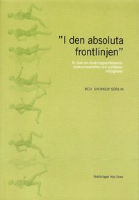 bokomslag "I den absoluta frontlinjen" : en bok om forskningsstiftelserna, konkurrenskraften och politikens möjligheter