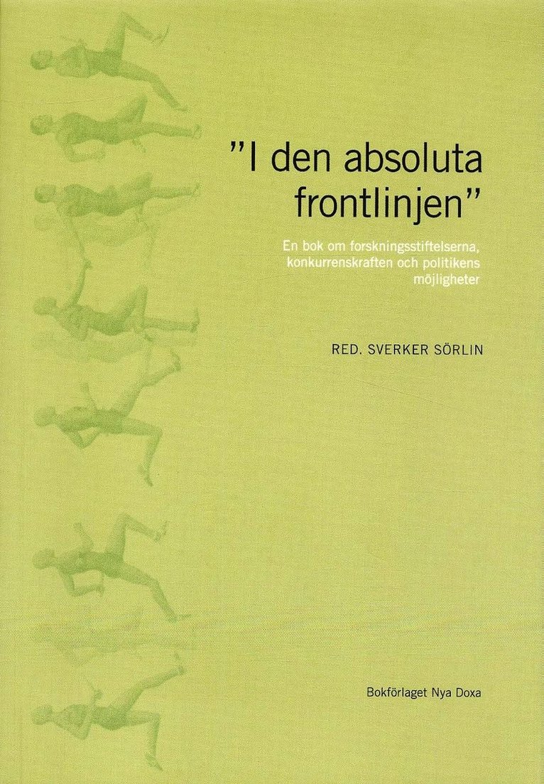 "I den absoluta frontlinjen" : en bok om forskningsstiftelserna, konkurrenskraften och politikens möjligheter 1