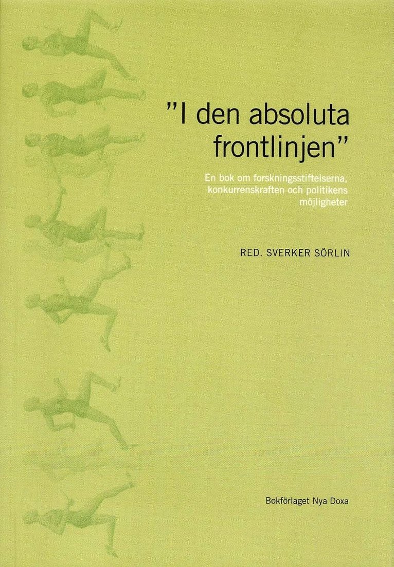 "I den absoluta frontlinjen" : en bok om forskningsstiftelserna, konkurrenskraften och politikens möjligheter, Häftad