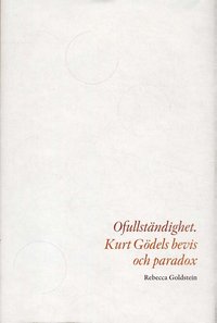 bokomslag Ofullständighet : Kurt Gödels bevis och paradox
