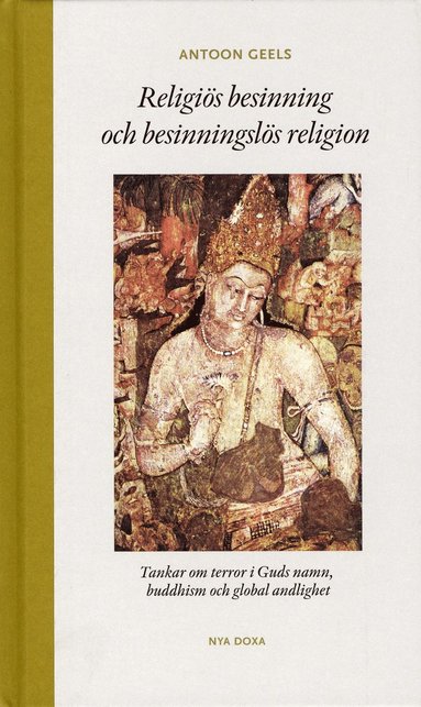 bokomslag Religiös besinning och besinningslös religion : tankar om terror i Guds namn, buddhism och global andlighet