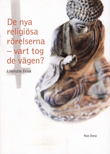 bokomslag De nya religiösa rörelserna - vart tog de vägen? : en studie av Scientologi-kyrkan, Guds Barn, Hare Krishna-rörelsen, Moon-rörelsen och Bhagwan-rörelsen och deras utveckling över tid