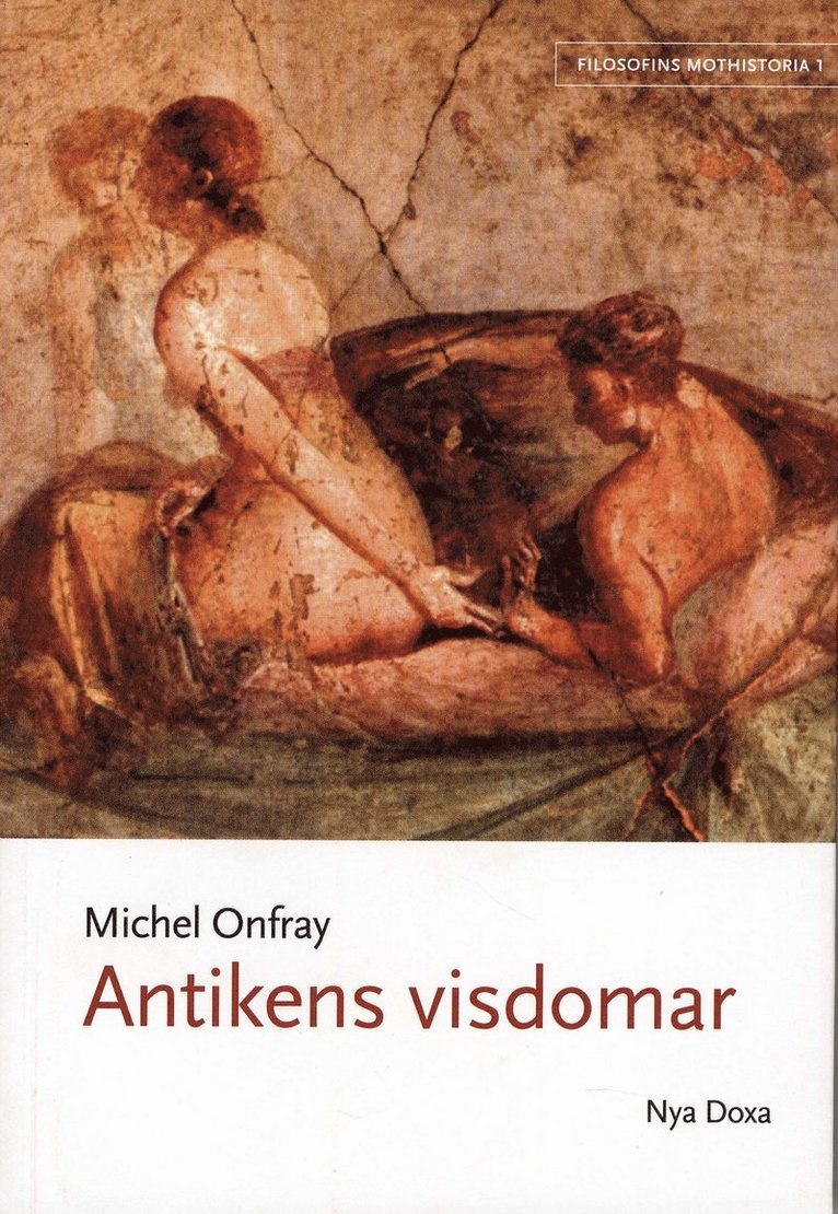Michel Onfray - Filosofins mothistoria. D. 1, Antikens visdomar, Häftad