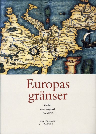 Gunnar Broberg, Jonas Hansson, Sten Högnäs, Rebecka Lettevall, Svante Nordin - Europas gränser : essäer om europeisk identitet, Inbunden