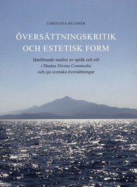 bokomslag Översättningskritik och estetisk form : jämförande studier av språk och stil i Dantes Divina Commedia och sju svenska översättningar