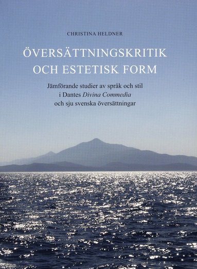 bokomslag Översättningskritik och estetisk form : jämförande studier av språk och stil i Dantes Divina Commedia och sju svenska översättningar