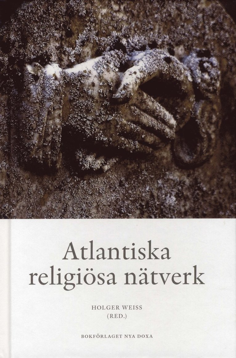 Holger Weiss, Joachim Mickwitz, Laura Hollsten, Anna Sundelin, Kalle Kananoja - Atlantiska religiösa nätverk - Transoceana kontakter, trossamfund och den e, Inbunden