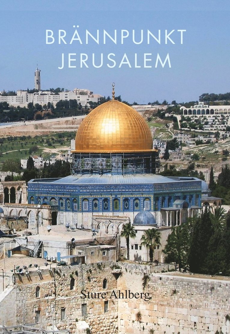 Sture Ahlberg - Brännpunkt Jerusalem : om judendom, kristendom, islam, fundamentalism, fred och försoning i den heliga staden, Kartonnage