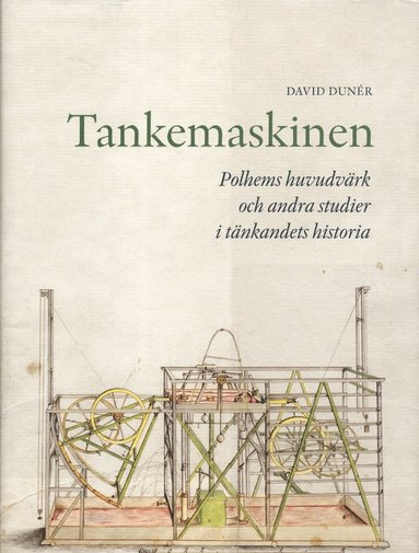 bokomslag Tankemaskinen : Polhems huvudvärk och andra studier i tänkandets historia