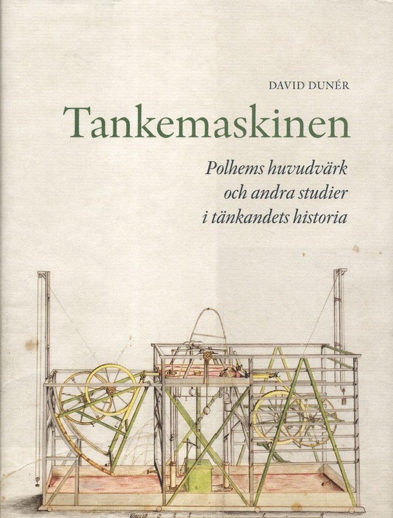 Tankemaskinen : Polhems huvudvärk och andra studier i tänkandets historia 1