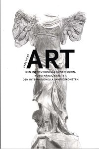 bokomslag ART : den institutionella konstteorin, konstnärlig kvalitet, en internationella samtidskonsten