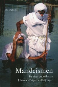 bokomslag Mandeismen : de sista gnostikerna. Johannes Döparens lärljungar