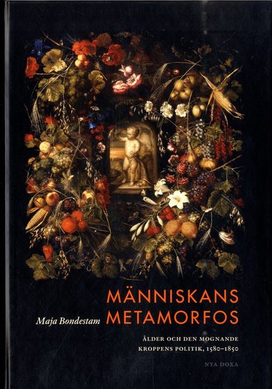 Maja Bondestam - Människans metamorfos : ålder och den mognande kroppens politik, 1580-1850, Kartonnage