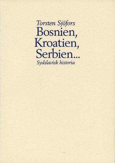 bokomslag Bosnien, Kroatien, Serbien- : sydslavisk historia