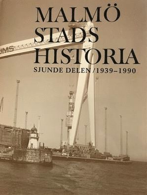 Malmö stads historia. Del 7, 1939-1990 1