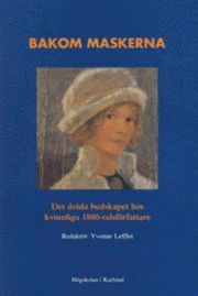 bokomslag Bakom maskerna : det dolda budskapet hos kvinnliga 1880-talsförfattare