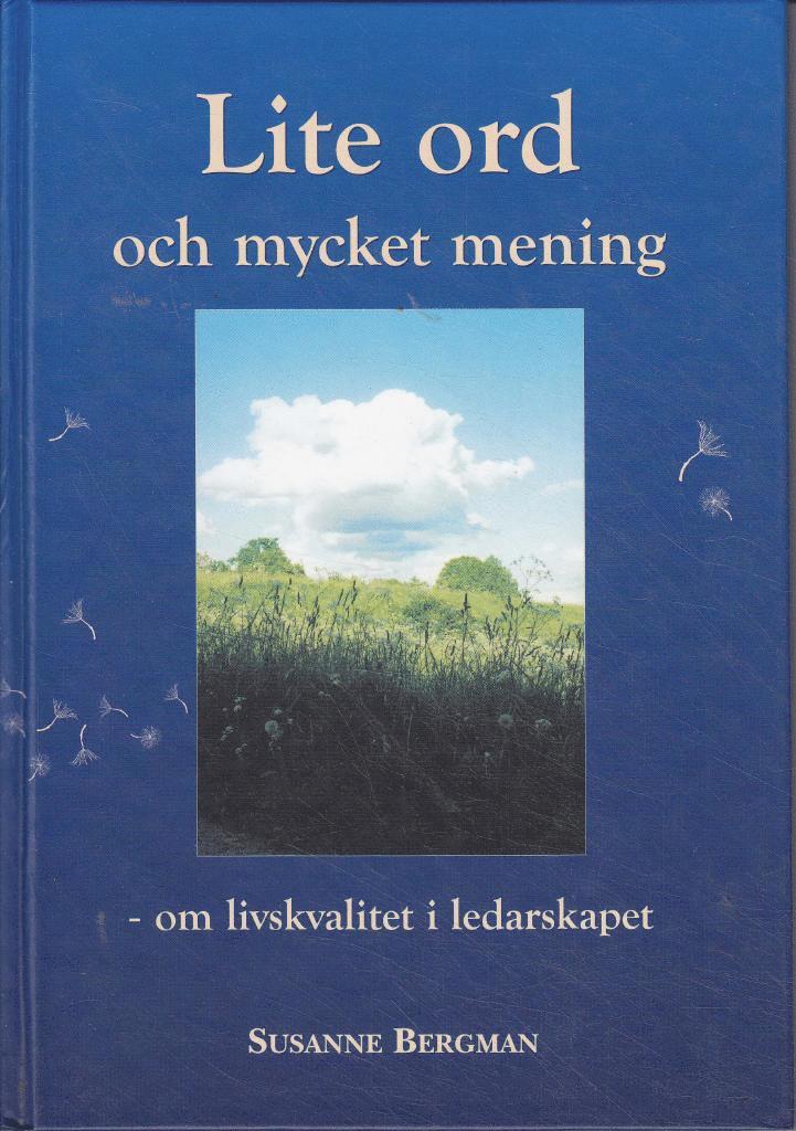 Susanne Bergman - Lite ord och mycket mening : om livskvalitet i ledarskapet, Inbunden