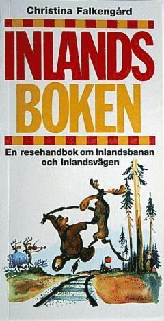 Christina Falkengård - Inlandsboken : en resehandbok om Inlandsbanan och Inlandsvägen, Häftad