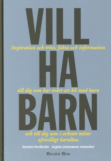 Kerstin Fredholm, Ingela Johansson Rosander - Vill ha barn : inspiration och tröst, fakta och information till dig som har svårt att bli med barn och till dig som i arbetet möter ofrivilligt barnlösa, Kartonnage