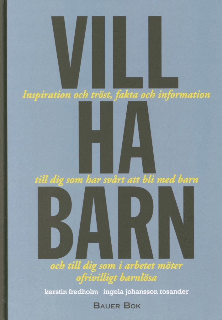 Vill ha barn : inspiration och tröst, fakta och information till dig som har svårt att bli med barn och till dig som i arbetet möter ofrivilligt barnlösa 1