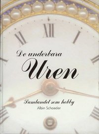 bokomslag De underbara uren : samlandet som hobby : en bok om klockor