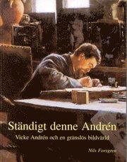 Ständigt denne Andrén : Vicke Andrén och en gränslös bildvärld