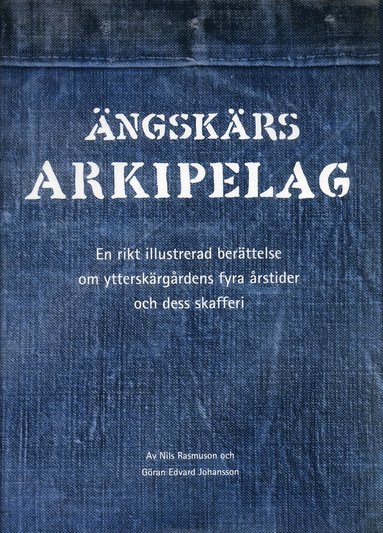 bokomslag Ängskärs arkipelag : en rikt illustrerad berättelse om ytterskärgårdens fyra årstider och dess skafferi