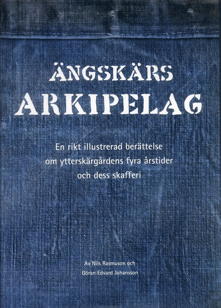 Nils Rasmuson - Ängskärs arkipelag : en rikt illustrerad berättelse om ytterskärgårdens fyra årstider och dess skafferi, Inbunden